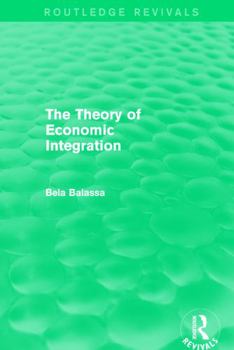 Paperback The Theory of Economic Integration (Routledge Revivals) Book