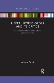 Paperback Liberal World Order and Its Critics: Civilisational States and Cultural Commonwealths Book