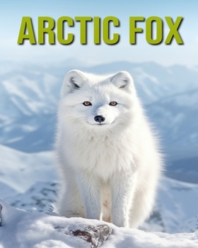 Paperback Arctic Fox: Fun and Educational Book for Kids with Amazing Facts and Pictures Book