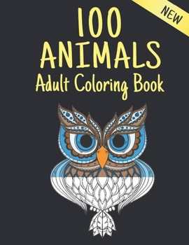 Paperback New Adult Coloring Book 100 Animals: 100 Stress Relieving Animal Designs with Lions, dragons, butterfly, Elephants, Owls, Horses, Dogs, Cats and Tiger Book