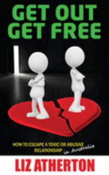 Paperback Get Out Get Free: How to escape a toxic or abusive relationship in Australia Book