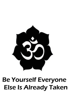 Yoga Om symbole journal: Be yourself everyone else is already taken
