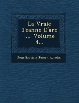 Paperback La Vraie Jeanne D'Arc ..., Volume 4... [French] Book