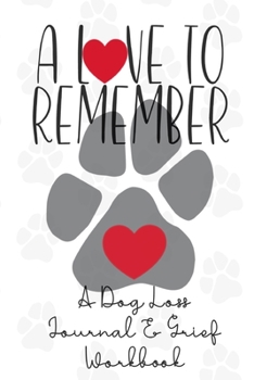 Paperback A Love to Remember: A Dog Loss Journal and Grief Notebook Book