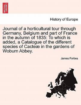 Paperback Journal of a Horticultural Tour Through Germany, Belgium and Part of France in the Autumn of 1835: To Which Is Added, a Catalogue of the Different Spe Book