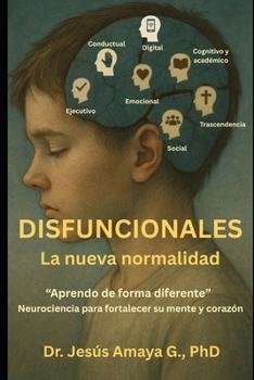 Paperback Disfuncionales: La nueva normalidad. "Aprendo de forma diferente". Neurociencia para fortalecer su mente y corazón. [Spanish] Book