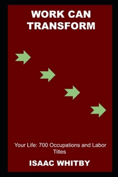 Paperback Work can Transform your Life: 700 Occupations and Labor Titles Book