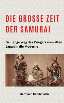 Paperback Die große Zeit der Samurai: Der lange Weg des Kriegers vom alten Japan in die Moderne [German] Book