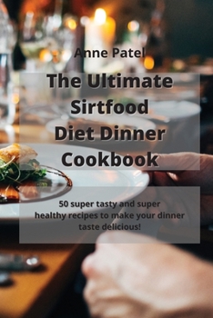 Paperback The Ultimate Sirtfood Diet Dinner Cookbook: 50 super tasty and super healthy recipes to make your dinner taste delicious! Book