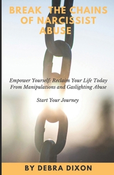 Paperback Break The Chains of Narcissist Abuse: Step By Step Guide to Overcome and Heal Deep Wounds Caused by Narcissistic, Learn to Rebuild Your Life Now Book