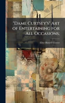 "Dame Curtsey's" Art of Entertaining for All Occasions;