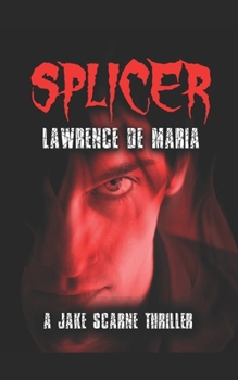 SPLICER: A Jake Scarne Thriller