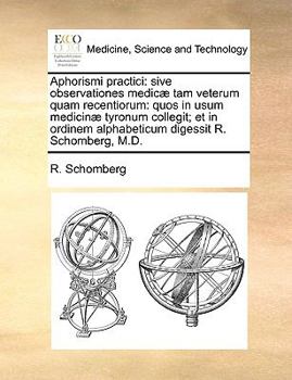 Paperback Aphorismi Practici: Sive Observationes Medic] Tam Veterum Quam Recentiorum: Quos in Usum Medicin] Tyronum Collegit; Et in Ordinem Alphabet [Latin] Book