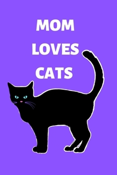 Mom loves cats notebook: Mother’s Day Mom Journal notebook Gifts, Funny Mom,Mother gratitude journal, Journal, Diary, Gifts for Mom from Daughter & ... ,mom who loves cats .gifts for cats lover