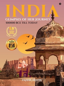 India - Glimpses of her Journey: 500000 BCE till Today