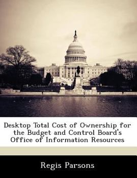Paperback Desktop Total Cost of Ownership for the Budget and Control Board's Office of Information Resources Book