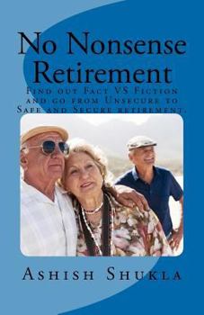 Paperback No Nonsense Retirement: Find out Facts VS Fiction and go from Unsecured to Safe and Secure retirement. Book