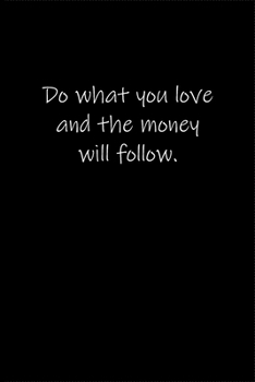 Paperback Do what you love and the money will follow.: Journal or Notebook (6x9 inches) with 120 doted pages. Book