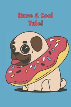 Paperback Have A Cool Yule: Notebook with a cute blue pug on the cover. Sweet Christmas or birthday gift. Book