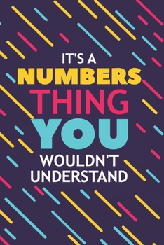 IT'S A NUMBERS THING YOU WOULDN'T UNDERSTAND: Lined Notebook / Journal Gift, 120 Pages, 6x9, Soft Cover, Glossy Finish