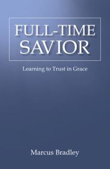 Hardcover Full-Time Savior: Learning to Trust in Grace Book