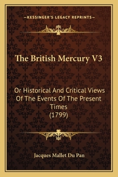 Paperback The British Mercury V3: Or Historical And Critical Views Of The Events Of The Present Times (1799) Book