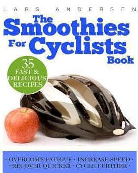 Paperback Smoothies for Cyclists: Optimal Nutrition Guide and Recipes to Support the Cycling Athlete's Training Book