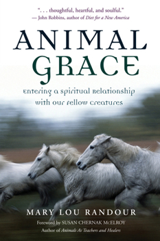 Paperback Animal Grace: Entering a Spiritual Relationship with Our Fellow Creatures Book