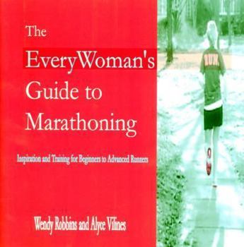 Paperback The Everywoman's Guide to Marathoning: Inspiration And Training for Beginning to Advanced Runners Book