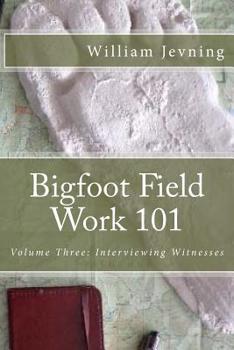 Paperback Bigfoot Field Work 101: Volume Three: Interviewing Witnesses Book