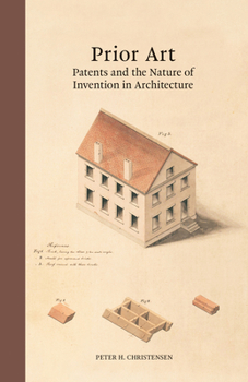 Hardcover Prior Art: Patents and the Nature of Invention in Architecture Book