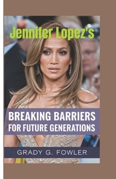 Paperback Jennifer Lopez's: Breaking Barriers for Future Generations Book