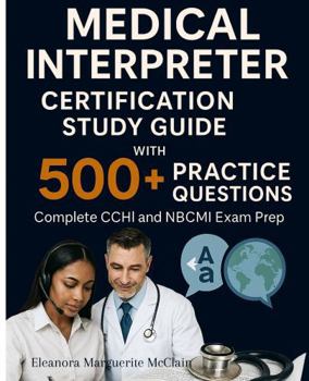 Paperback Medical Interpreter Certification Study Guide with 500+ Practice Questions: Complete Exam Prep for Healthcare Interpreter Written and Oral Examinations Book