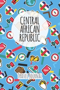 Central African Republic Travel Journal: 6x9 Travel planner I Road trip planner I Dot grid journal I Travel notebook I Travel diary I Pocket journal I Gift for Backpacker