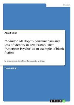 Paperback "Abandon All Hope" - consumerism and loss of identity in Bret Easton Ellis's "American Psycho" as an example of blank fiction: In comparison to select Book