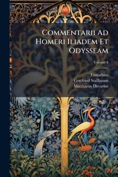 Paperback Commentarii Ad Homeri Iliadem Et Odysseam: Commentarii Ad Homeri Iliadem: T. 4; Volume 4 Book