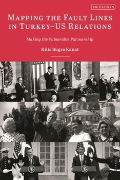 Paperback Mapping the Fault Lines in Turkey-Us Relations: Making the Vulnerable Partnership Book