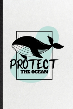 Paperback Protect the Ocean: Funny Protect The Ocean Lined Notebook/ Blank Journal For Help Rescue Ocean Animal, Inspirational Saying Unique Specia Book