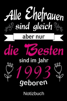 Paperback Alle Ehefrauen sind gleich aber nur die besten sind im Jahr 1993 geboren: A5 Notizbuch f?r Ehefrau, Freundin, Verlobte - Liniert 120 Seiten - Geschenk [German] Book