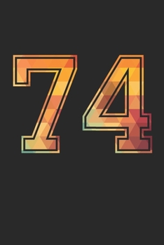 Blank Lined Journal, Notebook, Diary, Planner - 74 Lucky Number Sports Team No. 74 Age Year 1974 - 74th Birthday Gift For 74 Years Old Men and Women: ... Diary, 110 page, Lined, 6x9 (15.2 x 22.9 cm)