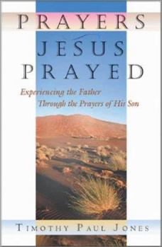 Paperback Prayers Jesus Prayed: Experiencing the Father Through the Prayers of His Son Book