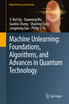 Hardcover Machine Unlearning: Foundations, Algorithms, and Advances in Quantum Technology (Digital Privacy and Security) Book