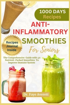Paperback Anti-Inflammatory Smoothies for Seniors: The Comprehensive Guide with 40 Nutrient-Packed Smoothies To Improve Immune System Book