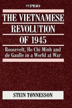 Hardcover The Vietnamese Revolution of 1945: Roosevelt, Ho Chi Minh and de Gaulle in a World at War Book