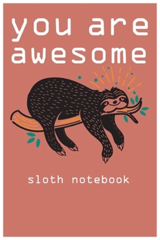 Paperback you are awesome: sloth notebook you ae awesome: sloth composition notebook: cute sloth animal notebook journal: blank lined notebook fo Book