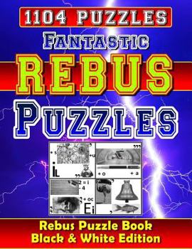 Paperback Fantastic Rebus Puzzles: Rebus Puzzle Books - Black & White Edition: Can You Solve All Word Plexer Puzzles? Book