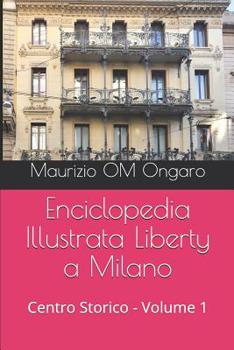 Paperback Enciclopedia Illustrata Liberty a Milano: Centro Storico - Volume 1 [Italian] Book