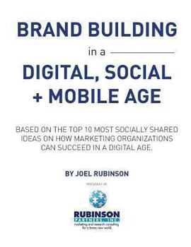 Paperback Brand Building in a Digital, Social and Mobile Age.: Based on the top 10 most socially shared ideas on how marketing organizations can succeed in a di Book