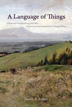 A Language of Things: Emanuel Swedenborg and the American Environmental Imagination - Book  of the Studies in Religion and Culture