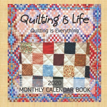 Paperback Quilting is Life, Quilting is Everything: 2020 Monthly Calendar Book 8 1/2 x 8 1/2 Monthly Calendar Book. Perfect for the quilter in your life! Book